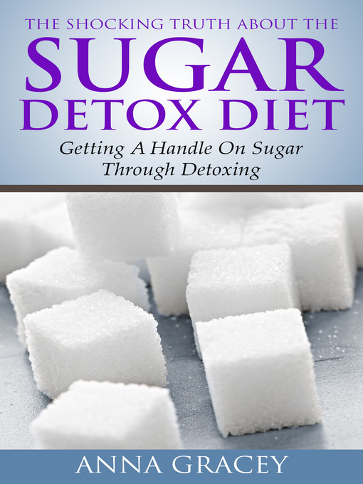 Title details for The Shocking Truth About The Sugar Detox Diet by Anna Gracey - Wait list